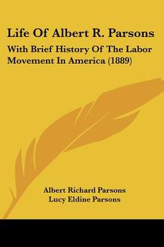 portada life of albert r. parsons: with brief history of the labor movement in america (1889) (in English)