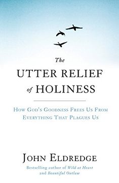 portada The Utter Relief of Holiness: How God's Goodness Frees Us From Everything That Plagues Us
