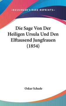 portada Die Sage Von Der Heiligen Ursula Und Den Elftausend Jungfrauen (1854) (en Alemán)