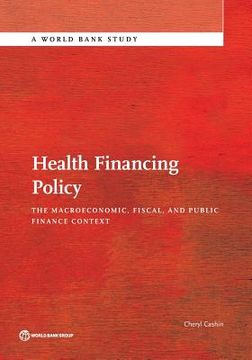 portada Health Financing Policy: The Macroeconomic, Fiscal, and Public Finance Context (en Inglés)