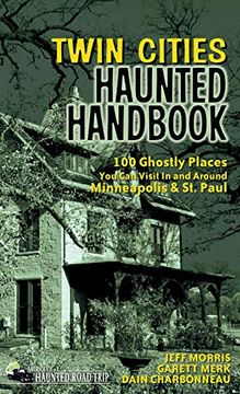 portada Twin Cities Haunted Handbook: 100 Ghostly Places you can Visit in and Around Minneapolis and st. Paul (America's Haunted Road Trip) (en Inglés)