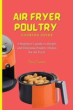 portada Air Fryer Poultry Cooking Guide: A Beginner'S Guide to Simple and Delicious Poultry Dishes for air Fryer (en Inglés)