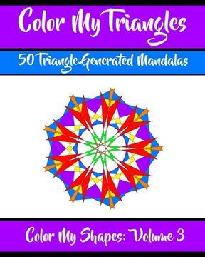portada Color My Triangles: 50 Beautiful Mandala Geometric Designs Coloring Book for Relaxation, Meditation, and Stress Relief