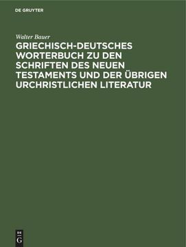 portada Griechisch-Deutsches Worterbuch zu den Schriften des Neuen Testaments und der Übrigen Urchristlichen Literatur (in German)
