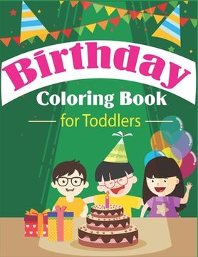 portada Birthday Coloring Book for Toddlers: An Birthday Coloring Book with beautiful Birthday Cake, Cupcakes, Hat, bears, boys, girls, candles, balloons, and (en Inglés)