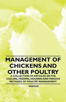 portada management of chickens and other poultry - a collection of articles on the culling, feeding, housing and various methods of poultry management (en Inglés)