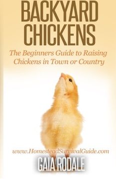 portada Backyard Chickens: The Beginner's Guide to Raising Chickens in Town or Country (Sustainable Living & Homestead Survival Series)
