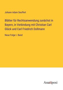 portada Blätter für Rechtsanwendung zunächst in Bayern, in Verbindung mit Christian Carl Glück und Carl Friedrich Dollmann: Neue Folge I. Band (en Alemán)