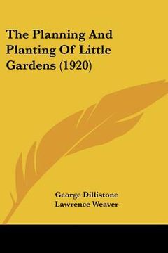 portada the planning and planting of little gardens (1920) (en Inglés)