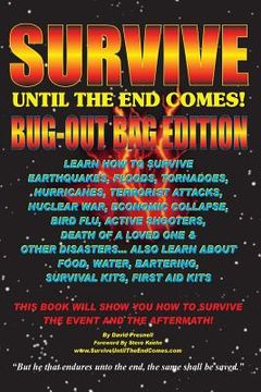 portada Survive Until The End Comes - (Bug-Out Bag Edition): Survive Earthquakes, Floods, Tornadoes, Hurricanes, Terrorist Attacks, War, Bird Flu, Shooters, & (en Inglés)