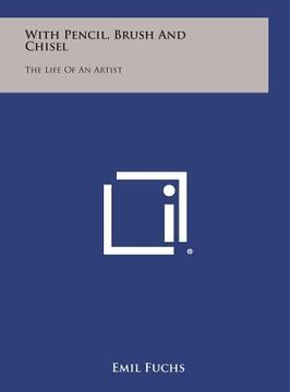 portada With Pencil, Brush and Chisel: The Life of an Artist (en Inglés)