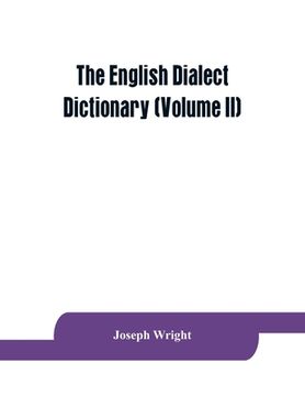 portada The English dialect dictionary, being the complete vocabulary of all dialect words still in use, or known to have been in use during the last two hund