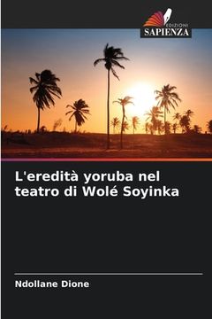 portada L'eredità yoruba nel teatro di Wolé Soyinka (en Italiano)