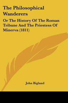 portada the philosophical wanderers: or the history of the roman tribune and the priestess of minerva (1811) (in English)