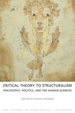 portada Critical Theory to Structuralism: Philosophy, Politics and the Human Sciences (en Inglés)