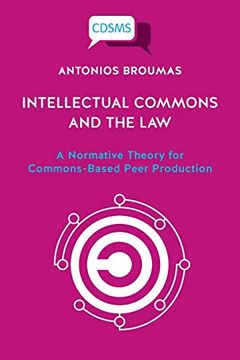 portada Intellectual Commons and the Law: A Normative Theory for Commons-Based Peer Production (Critical, Digital and Social Media Studies) (en Inglés)
