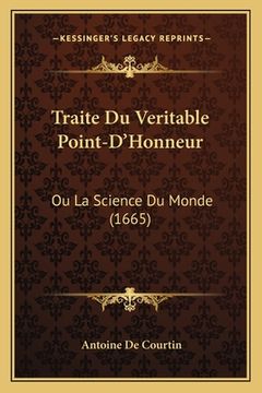 portada Traite Du Veritable Point-D'Honneur: Ou La Science Du Monde (1665) (en Francés)