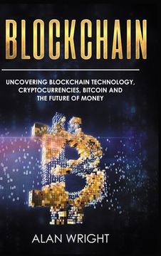 portada Blockchain - Hardcover Version: Uncovering Blockchain Technology, Cryptocurrencies, Bitcoin and the Future of Money: Blockchain and Cryptocurrency Exp (in English)