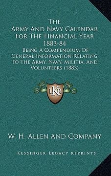 portada the army and navy calendar for the financial year 1883-84: being a compendium of general information relating to the army, navy, militia, and voluntee