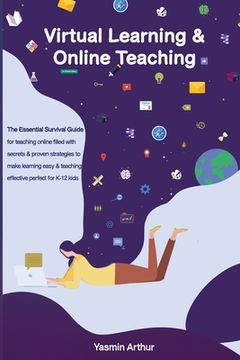 portada Virtual learning and online teaching - The Essential survival Guide for teaching online filled with secrets and proven strategies to make learning eas (en Inglés)
