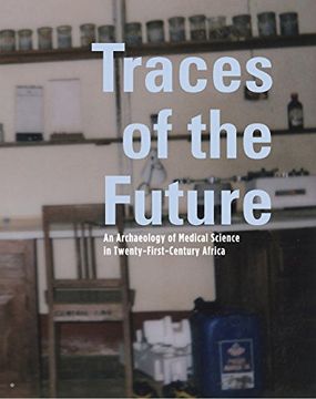 portada Traces of the Future: An Archaeology of Medical Science in Africa
