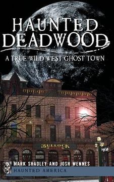 portada Haunted Deadwood: A True Wild West Ghost Town (en Inglés)