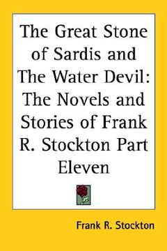 portada the great stone of sardis and the water devil: the novels and stories of frank r. stockton part eleven (en Inglés)