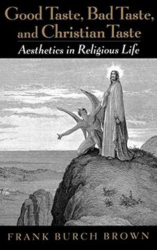 portada Good Taste, bad Taste, and Christian Taste: Aesthetics in Religious Life (en Inglés)