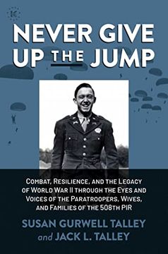 portada Never Give up the Jump: Combat, Resilience, and the Legacy of World war ii Through the Eyes and Voices of the Paratroopers, Wives, and Families of the 508Th pir (en Inglés)