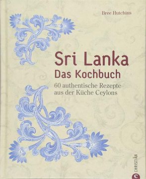 portada Sri Lanka Kochbuch: Sri Lanka? Das Kochbuch. 60 Authentische Rezepte aus der Küche Ceylons. Traditionelle Singhalesische Küche. Currys und Hoppers. Eine Kulinarische Reise Durch Ceylon. (in German)