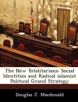portada the new totalitarians: social identities and radical islamist political grand strategy