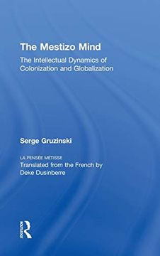 portada The Mestizo Mind: The Intellectual Dynamics of Colonization and Globalization (in Spanish)