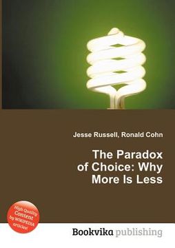 portada the paradox of choice: why more is less