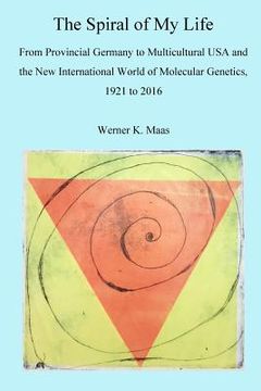 portada The Spiral of my Life: From Provincial Germany to Multicultural USA and the New International World of Molecular Genetics, 1921 to 2016 (en Inglés)