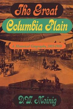 portada the great columbia plain: a historical geography, 1805-1910 (en Inglés)