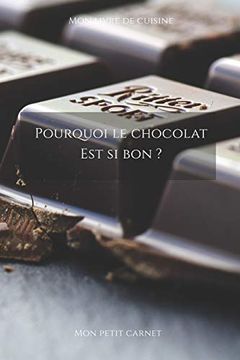 portada Pourquoi le Chocolat est si bon? Carnet de Note « mon Petit Carnet » | Carnet de Recette de Cuisine | Livre de Recueil Pour Cuisinier, Pâtissier |. 6x9 po | 15,24 cm x 22,86 cm | Made in France 