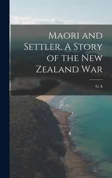 portada Maori and Settler. A Story of the New Zealand War (en Inglés)