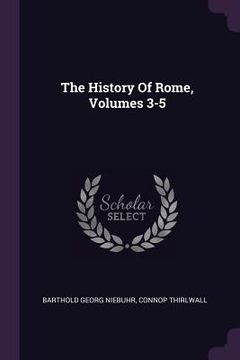 portada The History Of Rome, Volumes 3-5 (en Inglés)