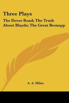 portada three plays: the dover road; the truth about blayds; the great broxopp (en Inglés)
