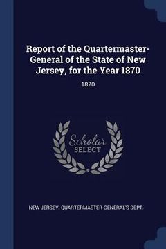 portada Report of the Quartermaster- General of the State of New Jersey, for the Year 1870: 1870 (en Inglés)