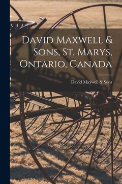 portada David Maxwell & Sons, St. Marys, Ontario, Canada [microform] (en Inglés)