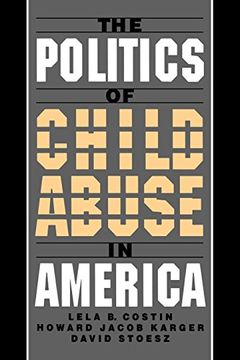 portada The Politics of Child Abuse in America (Child Welfare: A Series in Child Welfare Practice, Policy, and Research) 