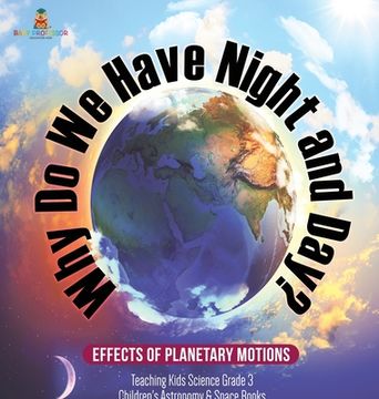 portada Why Do We Have Night and Day? Effects of Planetary Motions Teaching Kids Science Grade 3 Children's Astronomy & Space Books (en Inglés)