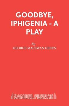 portada Goodbye, Iphigenia - A Play (en Inglés)