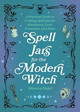 portada Spell Jars for the Modern Witch: A Practical Guide to Crafting Spell Jars for Abundance, Luck, Protection, and More (en Inglés)
