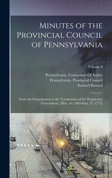 portada Minutes of the Provincial Council of Pennsylvania: From the Organization to the Termination of the Proprietary Government. [Mar. 10, 1683-Sept. 27, 17