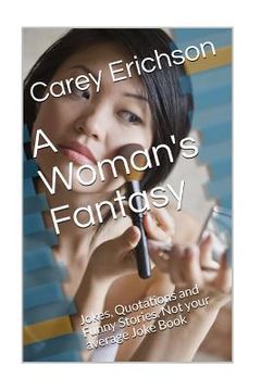 portada A Woman's Fantasy: Jokes, Quotations and Funny Stories. Not your average Joke Book (en Inglés)