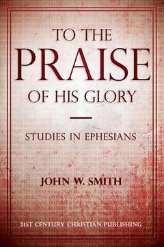portada To the Praise of His Glory (in English)