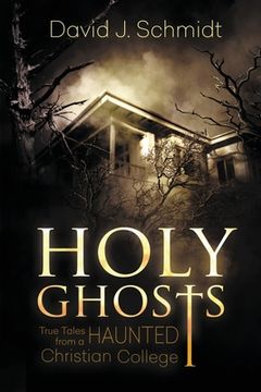 portada Holy Ghosts: True Tales from a Haunted Christian College (en Inglés)