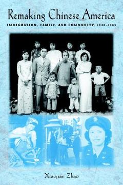 portada Remaking Chinese America: Immigration, Family, and Community, 1940--1965 (en Inglés)